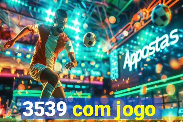 3539 com jogo